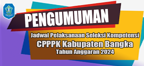 JADWAL PELAKSANAAN SELEKSI KOMPETENSI CPPPK KAB. BANGKA TAHUN ANGGARAN 2024