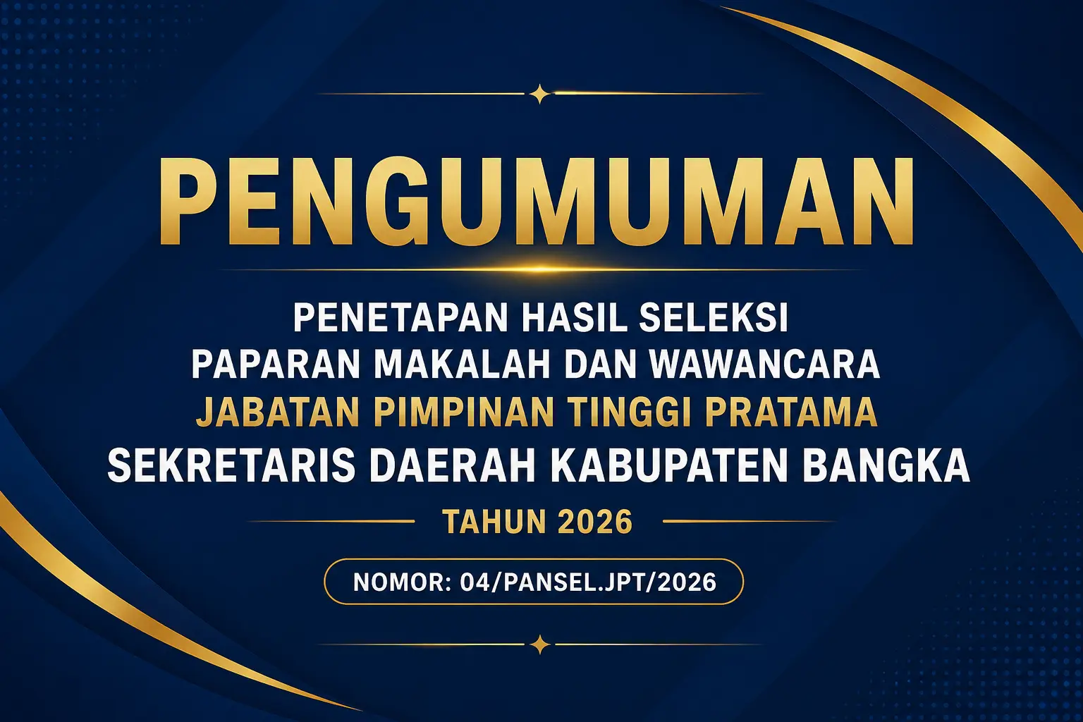 PENGUMUMAN PENETAPAN HASIL SELEKSI PAPARAN MAKALAH DAN WAWANCARA JABATAN PIMPINAN TINGGI PRATAMA SEKRETARIS DAERAH KABUPATEN BANGKA TAHUN 2026 NOMOR: 04/PANSEL.JPT/2026